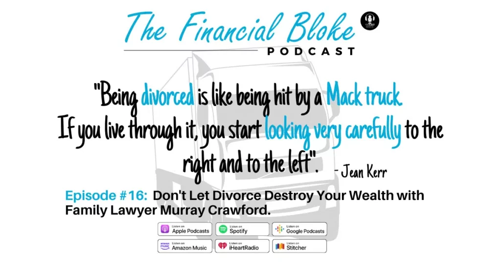 Don't Let Divorce Totally Destroy Your Wealth - The Financial Bloke Podcast with Murray Crawford